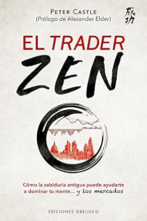 el trader zen como la sabiduria antigua puede ayudarte a dominar tu mente y los mercados 1st edition peter