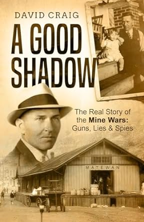 a good shadow the real story of the mine wars guns lies and spies 1st edition david craig b0chkz4z19,