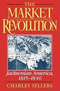 the market revolution jacksonian america 1815 1846 1st edition charles grier sellers b000gx8zps