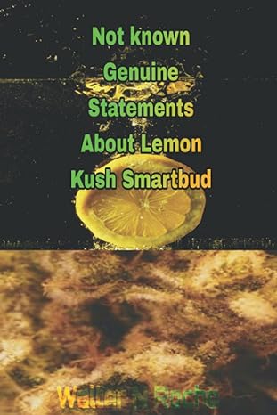 not known genuine statements about lemon kush smartbud 1st edition walter n roche 979-8354155422