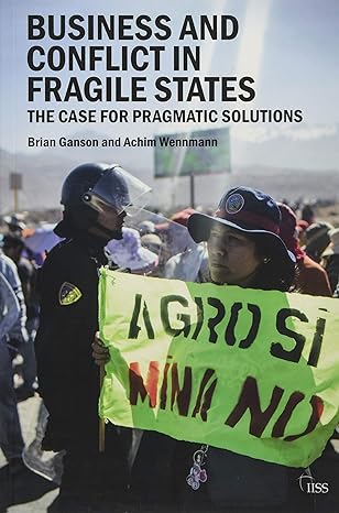 business and conflict in fragile states the case for pragmatic solutions 1st edition brian ganson ,achim