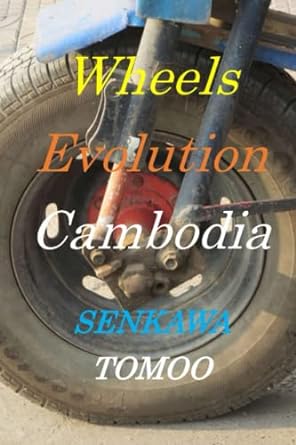 wheels evolution cambodia wheels evolution cambodia 1st edition senkawa tomoo ,egashira shoichi 979-8354789276