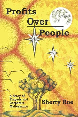 profits over people a story of tragedy and corporate malfeasance 1st edition sherry roe 979-8849209814