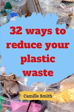 32 ways to reduce your plastic waste 1st edition camille smith 979-8355022525