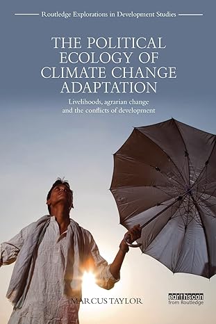 the political ecology of climate change adaptation livelihoods agrarian change and the conflicts of