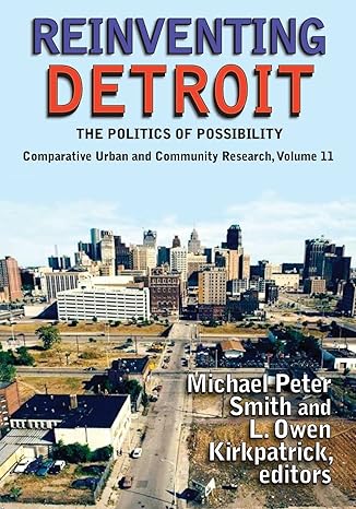 reinventing detroit the politics of possibility 1st edition michael peter smith 1412856930, 978-1412856935