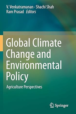 global climate change and environmental policy agriculture perspectives 1st edition v. venkatramanan ,shachi