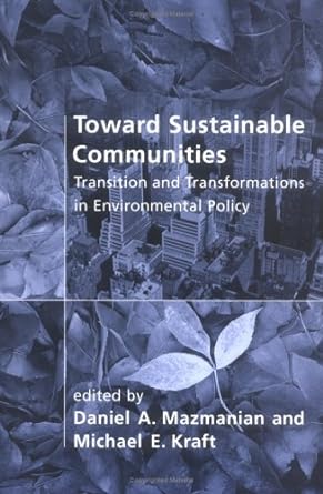toward sustainable communities transition and transformations in environmental policy 1st edition daniel a.