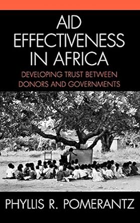 aid effectiveness in africa developing trust between donors and governments 1st edition phyllis pomerantz