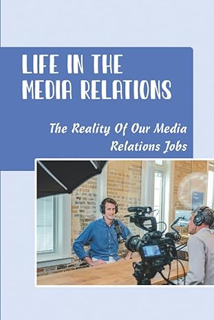 life in the media relations the reality of our media relations jobs 1st edition maynard espenscheid