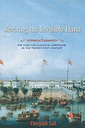 reviving the invisible hand the case for classical liberalism in the twenty first century 1st edition deepak