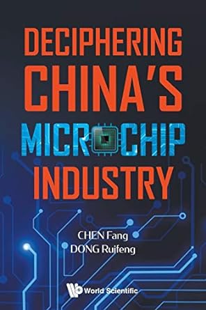 deciphering china s microchip industry 1st edition fang chen ,ruifeng dong 9811218412, 978-9811218415