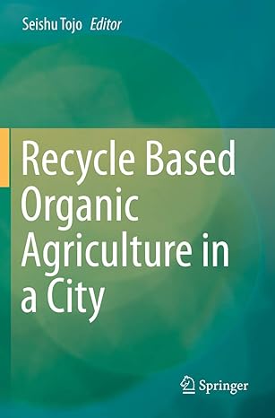 recycle based organic agriculture in a city 1st edition seishu tojo 981329874x, 978-9813298743