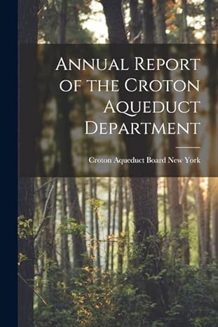 annual report of the croton aqueduct department 1st edition croton aqueduct board york b0bp8cc5l1