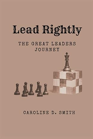 lead rightly the great leaders journey 1st edition caroline d. smith 979-8361608935