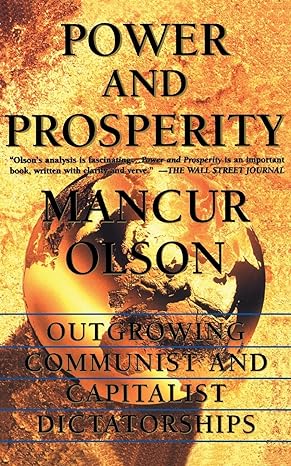 power and prosperity outgrowing communist and capitalist dictatorships 1st edition mancur olson 0465051960,