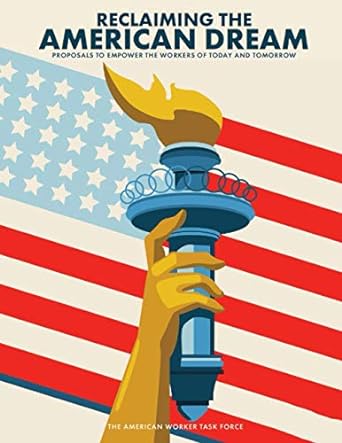 reclaiming the american dream proposals to empower the workers of today and tomorrow 1st edition republican