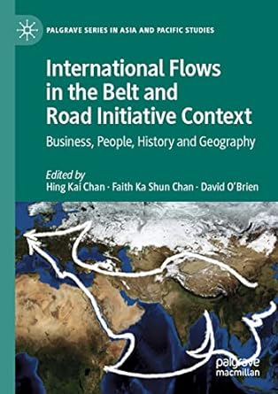 international flows in the belt and road initiative context business people history and geography 1st edition