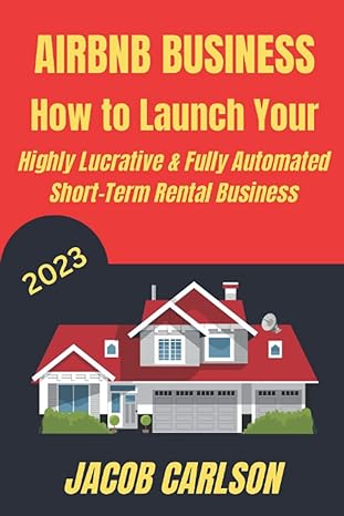 how to launch your highly lucrative and fully automated short term rental business the secrets to becoming a