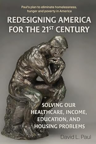 redesigning america for the 21st century solving our healthcare income education and housing problems 1st