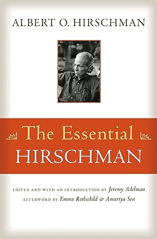 the essential hirschman 1st edition albert o. hirschman ,jeremy adelman ,emma rothschild ,amartya sen
