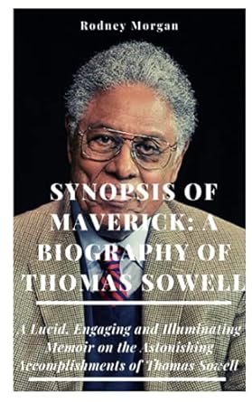 synopsis of maverick a biography of thomas sowell a lucid engaging and illuminating memoir on the astonishing