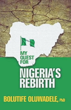 my quest for nigeria s rebirth 1st edition bolutife oluwadele 9789973209, 978-9789973200