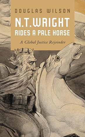n t wright rides a pale horse a global justice rejoinder 1st edition douglas wilson 979-8407703174