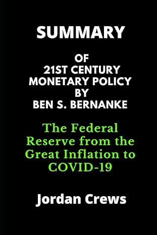 summary of 21st century monetary policy by ben s bernanke the federal reserve from the great inflation to