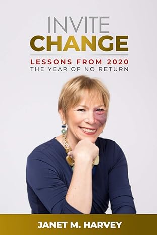 invite change lessons from 2020 the year of no return 1st edition janet m. harvey 979-8575683551