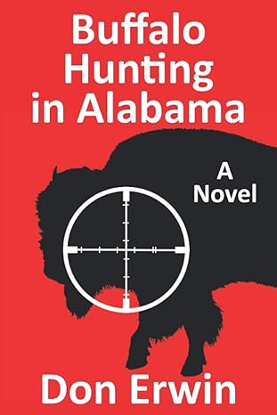 buffalo hunting in alabama a novel 1st edition don erwin 979-8685344755