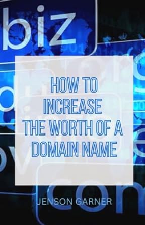 how to increase the worth of a domain name maximizing your domain name s value a step by step guide to