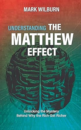 understanding the matthew effect unlocking the mystery behind why the rich get richer 1st edition mark