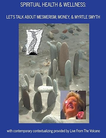 spiritual health and wellness let s talk about mesmerism money and myrtle smyth 1st edition live from the