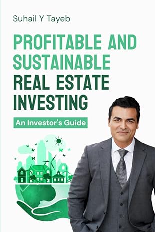 profitable and sustainable real estate investing an investor s guide 1st edition suhail y tayeb 979-8390848562