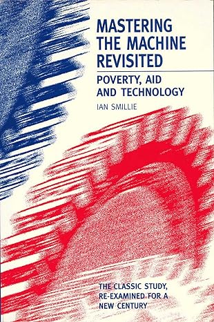 mastering the machine revisited poverty aid and technology 1st edition ian smillie 1853395072, 978-1853395079