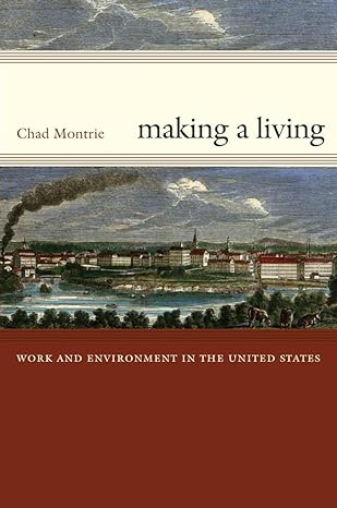 making a living work and environment in the united states 1st edition chad montrie 0807858781, 978-0807858783