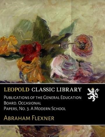 publications of the general education board occasional papers no 3 a modern school 1st edition abraham