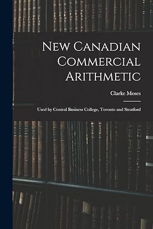 new canadian commercial arithmetic used by central business college toronto and stratford 1st edition clarke