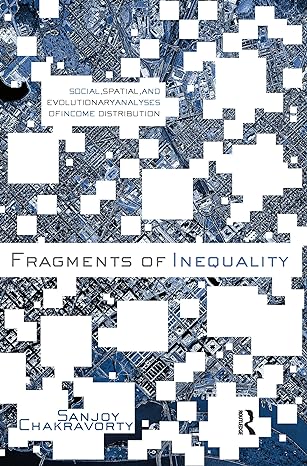 fragments of inequality social spatial and evolutionary analyses of income distribution 0th edition sanjoy