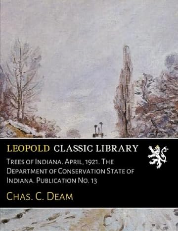 trees of indiana april 1921 the department of conservation state of indiana publication no 13 1st edition