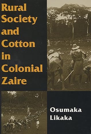 rural society and cotton in colonial zaire 1st edition osumaka likaka 0299153347, 978-0299153342