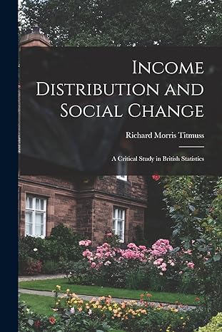 income distribution and social change a critical study in british statistics 1st edition richard morris 1907