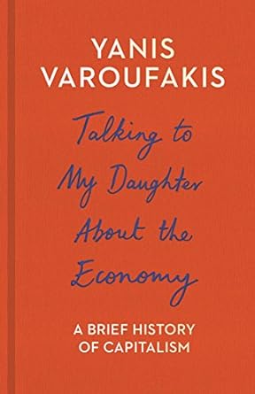 talking to my daughter about the economy a brief history of capitalism 1st edition yanis varoufakis ,jacob