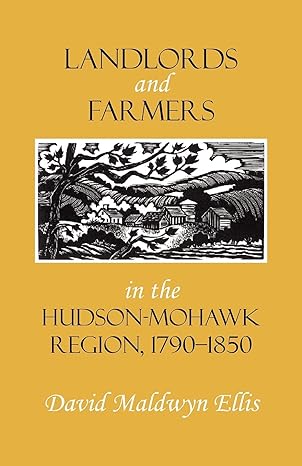 landlords and farmers in the hudson mohawk region 1790 1850 1st edition david maldwyn ellis 0801476143,