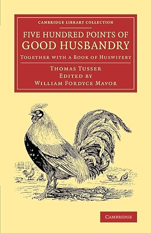 five hundred points of good husbandry together with a book of huswifery 1st edition thomas tusser ,william
