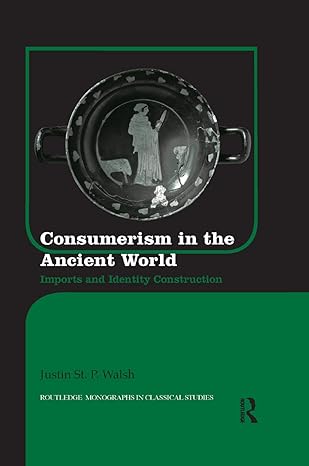 consumerism in the ancient world imports and identity construction 1st edition justin st p walsh 0367866455,