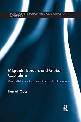 migrants borders and global capitalism west african labour mobility and eu borders 1st edition hannah cross