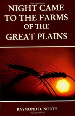 night came to the farms of the great plains 1st edition raymond d north 0911311297, 978-0911311297