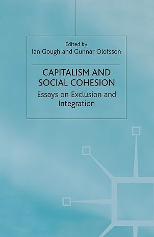 capitalism and social cohesion essays on exclusion and integration 1st edition i gough ,g olofsson